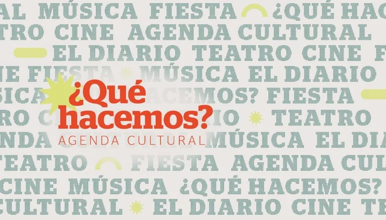 ¿Qué hacemos? Las mejores propuestas para el fin de semana ¿Qué hacemos? Las mejores propuestas para el fin de semana
